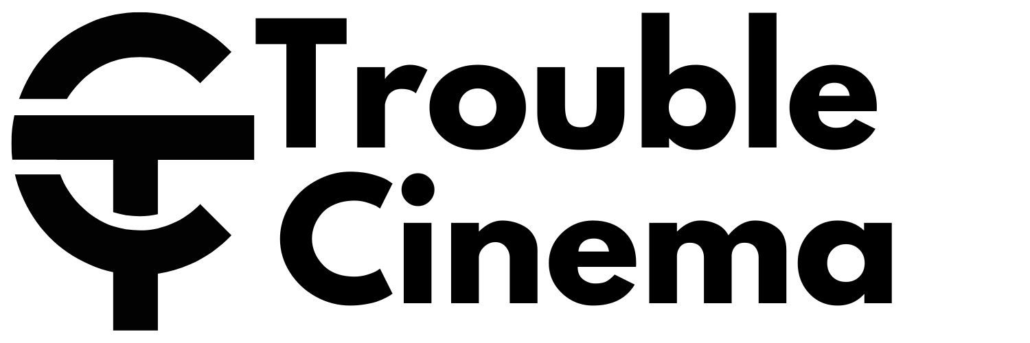 Trouble Cinema Trouble Cinema